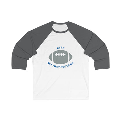 Okay But First, Football Raglan Tee | Unisex 3/4 Sleeve Game Day Shirt