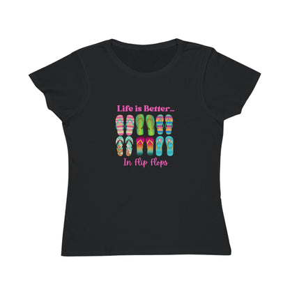 Life is Better...In Flip Flops Organic Women's T-Shirt