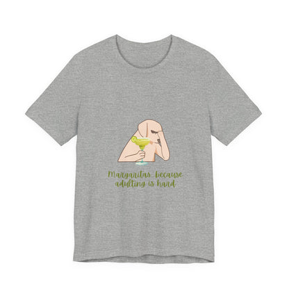 Margaritas...Because Adulting Is Hard Unisex Jersey Short Sleeve Tee