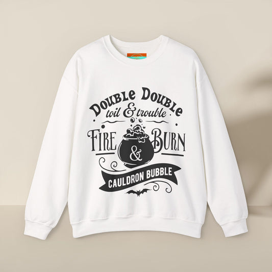 Double Double, Toil and Trouble, Cozy Up While Cauldrons Bubble! Crewneck Sweatshirt