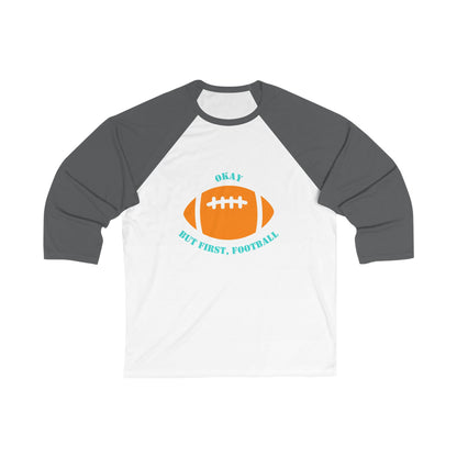 Okay But First, Football Raglan Tee | Unisex 3/4 Sleeve Game Day Shirt
