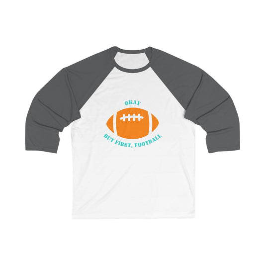 Okay But First, Football Raglan Tee | Unisex 3/4 Sleeve Game Day Shirt