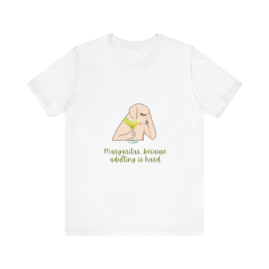 Margaritas...Because Adulting Is Hard Unisex Jersey Short Sleeve Tee