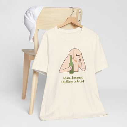 Wine...Because Adulting Is Hard | Unisex Jersey T-Shirt