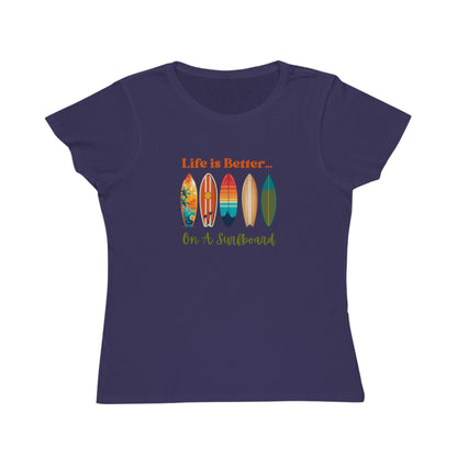 Life is Better...On A Surfboard Organic Women's T-Shirt