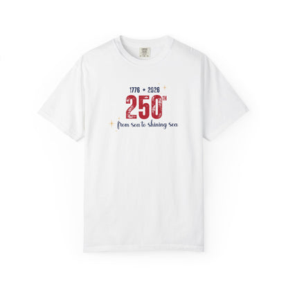 250th Anniversary Tee — "From Sea to Shining Sea" 1776-2026 Celebration T-Shirt