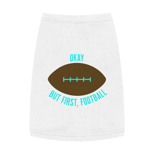 Okay But First, Football Pet Tank Top | Dog Game Day Shirt