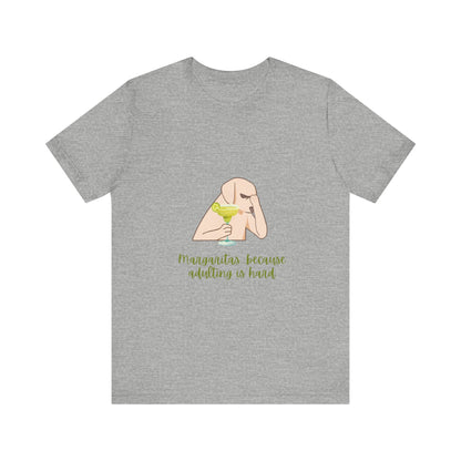 Margaritas...Because Adulting Is Hard Unisex Jersey Short Sleeve Tee