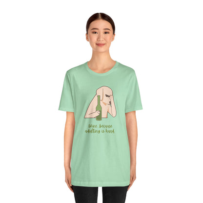 Wine...Because Adulting Is Hard | Unisex Jersey T-Shirt