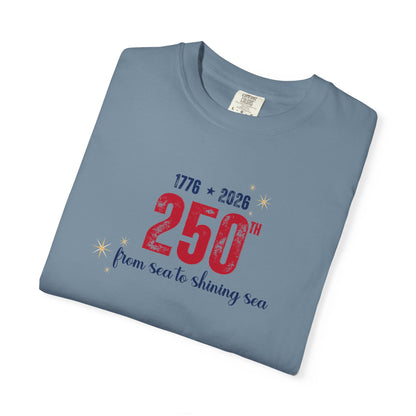 250th Anniversary Tee — "From Sea to Shining Sea" 1776-2026 Celebration T-Shirt