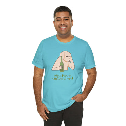 Wine...Because Adulting Is Hard | Unisex Jersey T-Shirt