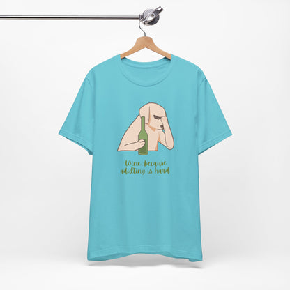 Wine...Because Adulting Is Hard | Unisex Jersey T-Shirt