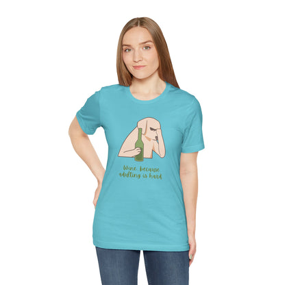 Wine...Because Adulting Is Hard | Unisex Jersey T-Shirt