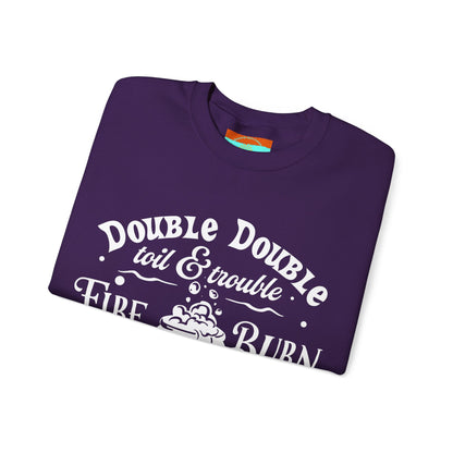 Double Double, Toil and Trouble, Cozy Up While Cauldrons Bubble! Crewneck Sweatshirt