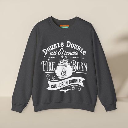 Double Double, Toil and Trouble, Cozy Up While Cauldrons Bubble! Crewneck Sweatshirt