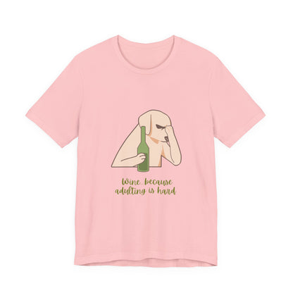 Wine...Because Adulting Is Hard Unisex Jersey Short Sleeve Tee