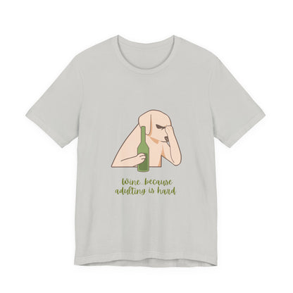 Wine...Because Adulting Is Hard Unisex Jersey Short Sleeve Tee