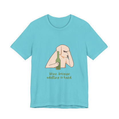 Wine...Because Adulting Is Hard Unisex Jersey Short Sleeve Tee