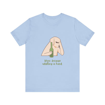 Wine...Because Adulting Is Hard Unisex Jersey Short Sleeve Tee