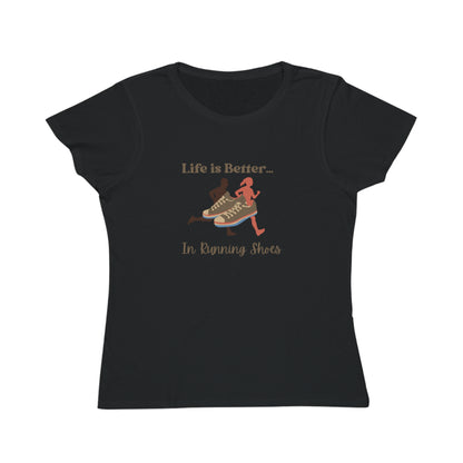 Life is Better...In Running Shoes Organic Women's T-Shirt