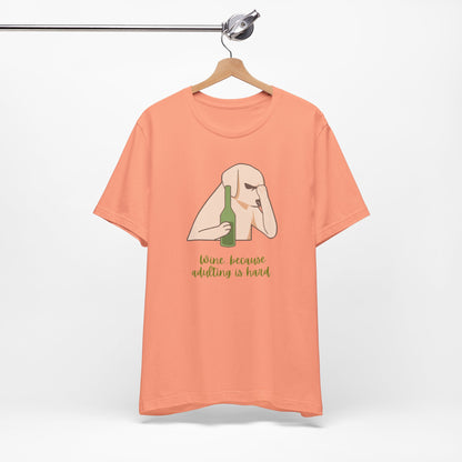 Wine...Because Adulting Is Hard | Unisex Jersey T-Shirt