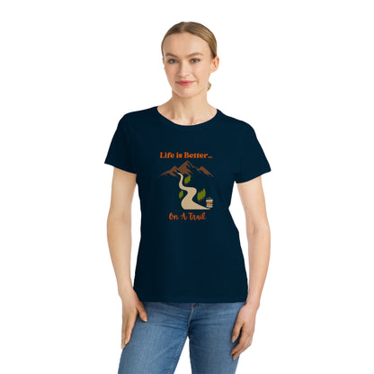Life is Better...On A Trail Organic Women's T-Shirt