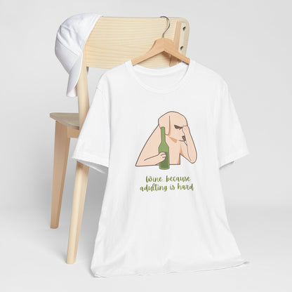 Wine...Because Adulting Is Hard | Unisex Jersey T-Shirt