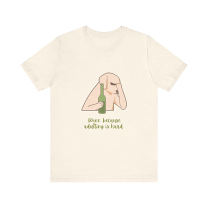 Wine...Because Adulting Is Hard Unisex Jersey Short Sleeve Tee