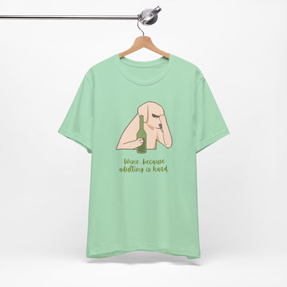 Wine...Because Adulting Is Hard | Unisex Jersey T-Shirt