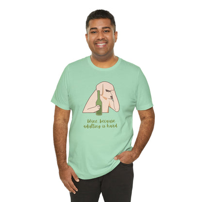 Wine...Because Adulting Is Hard | Unisex Jersey T-Shirt