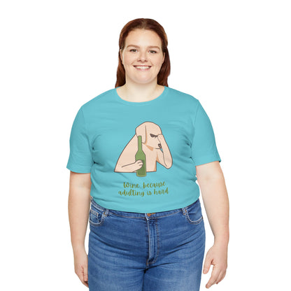 Wine...Because Adulting Is Hard | Unisex Jersey T-Shirt