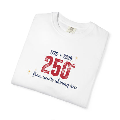 250th Anniversary Tee — "From Sea to Shining Sea" 1776-2026 Celebration T-Shirt