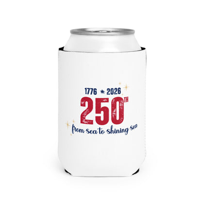 250th Anniversary Can Cooler — "From Sea to Shining Sea" — 1776 2026 Patriotic Celebration Koozie