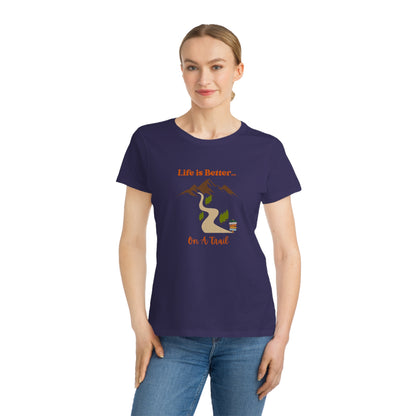 Life is Better...On A Trail Organic Women's T-Shirt