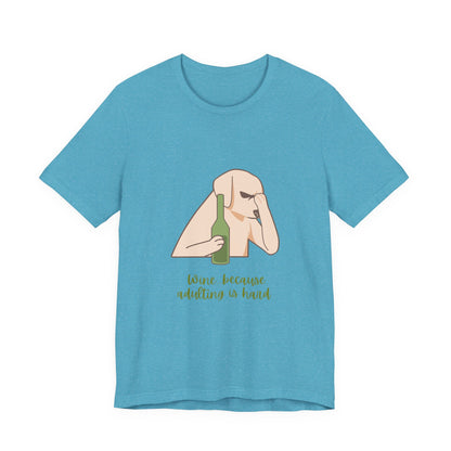 Wine...Because Adulting Is Hard Unisex Jersey Short Sleeve Tee