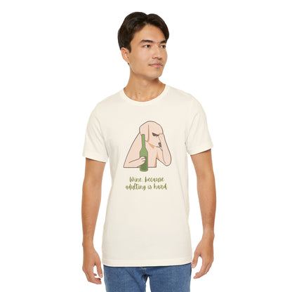 Wine...Because Adulting Is Hard | Unisex Jersey T-Shirt