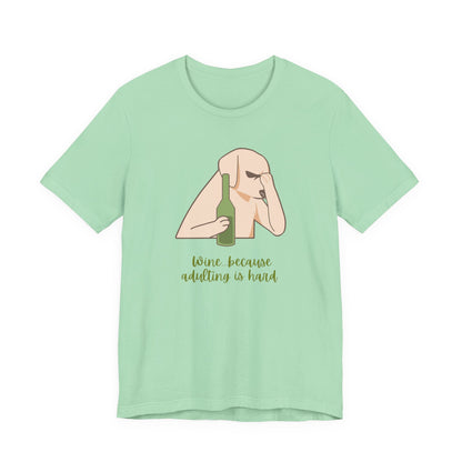 Wine...Because Adulting Is Hard | Unisex Jersey T-Shirt