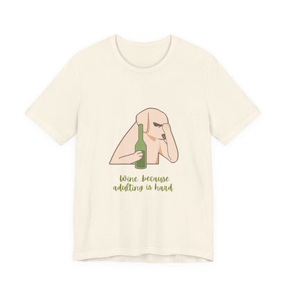 Wine...Because Adulting Is Hard Unisex Jersey Short Sleeve Tee