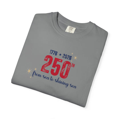 250th Anniversary Tee — "From Sea to Shining Sea" 1776-2026 Celebration T-Shirt