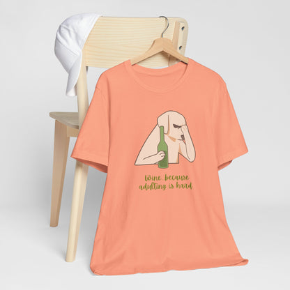 Wine...Because Adulting Is Hard | Unisex Jersey T-Shirt