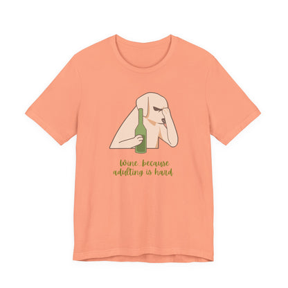 Wine...Because Adulting Is Hard | Unisex Jersey T-Shirt