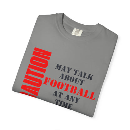 CAUTION: May Talk About Football Graphic Tee | Unisex Garment-Dyed T-Shirt