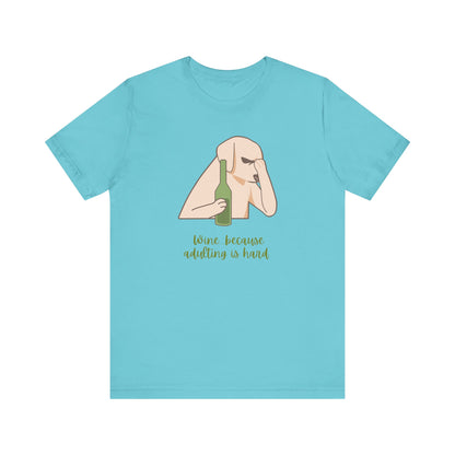 Wine...Because Adulting Is Hard | Unisex Jersey T-Shirt