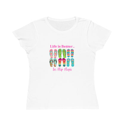 Life is Better...In Flip Flops Organic Women's T-Shirt
