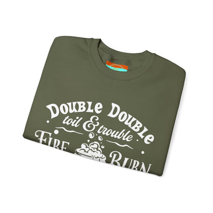 Double Double, Toil and Trouble, Cozy Up While Cauldrons Bubble! Crewneck Sweatshirt