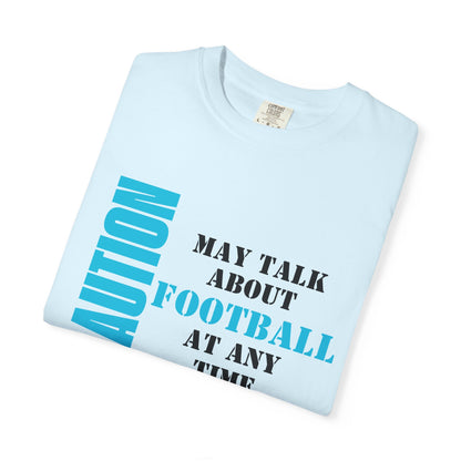CAUTION: May Talk About Football Graphic Tee | Unisex Garment-Dyed T-Shirt