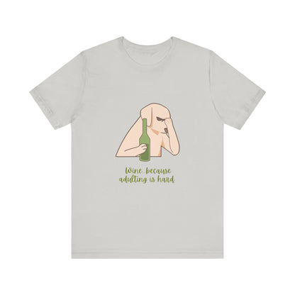 Wine...Because Adulting Is Hard Unisex Jersey Short Sleeve Tee