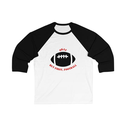 Okay But First, Football Raglan Tee | Unisex 3/4 Sleeve Game Day Shirt