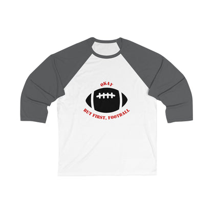 Okay But First, Football Raglan Tee | Unisex 3/4 Sleeve Game Day Shirt
