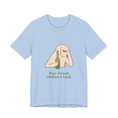 Wine...Because Adulting Is Hard Unisex Jersey Short Sleeve Tee